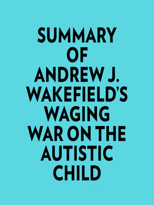 cover image of Summary of Andrew J. Wakefield's Waging War On the Autistic Child